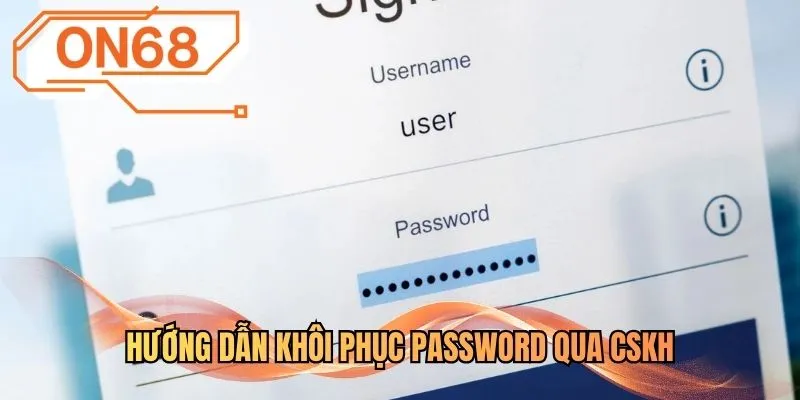Hướng dẫn khôi phục Password qua CSKH