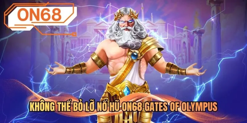 Không thể bỏ lỡ nổ hũ ON68 Gates of Olympus