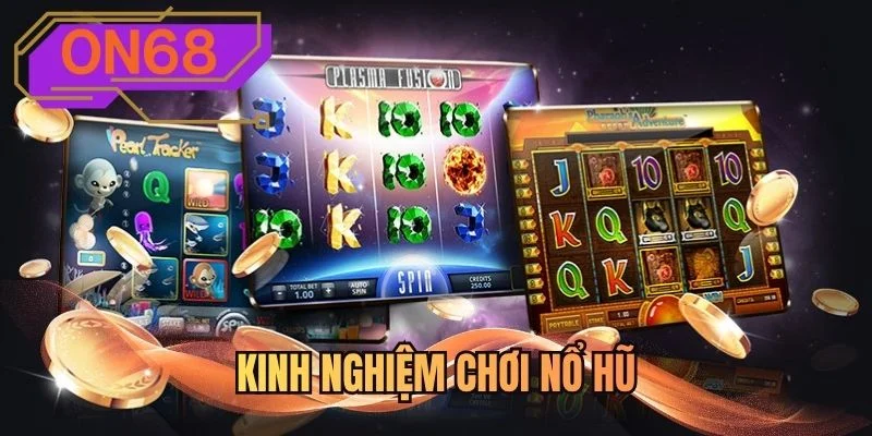 Kinh nghiệm chơi nổ hũ