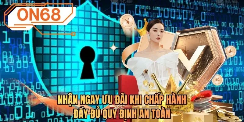Nhận ngay ưu đãi khi chấp hành đầy đủ quy định an toàn