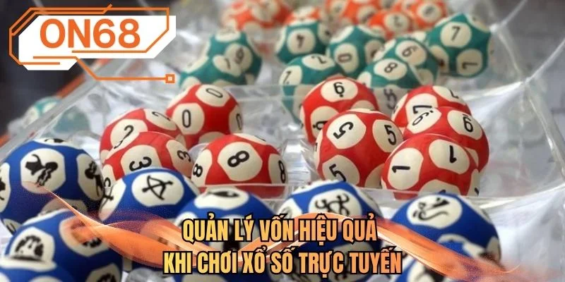 Quản lý vốn hiệu quả khi chơi xổ số trực tuyến