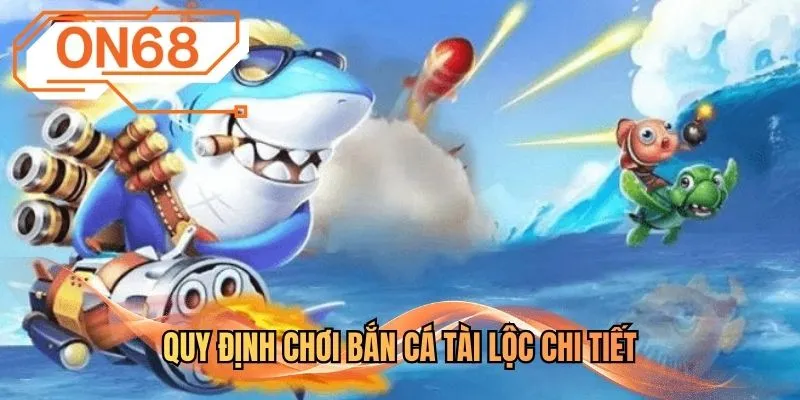 Quy định chơi Bắn cá Tài Lộc chi tiết
