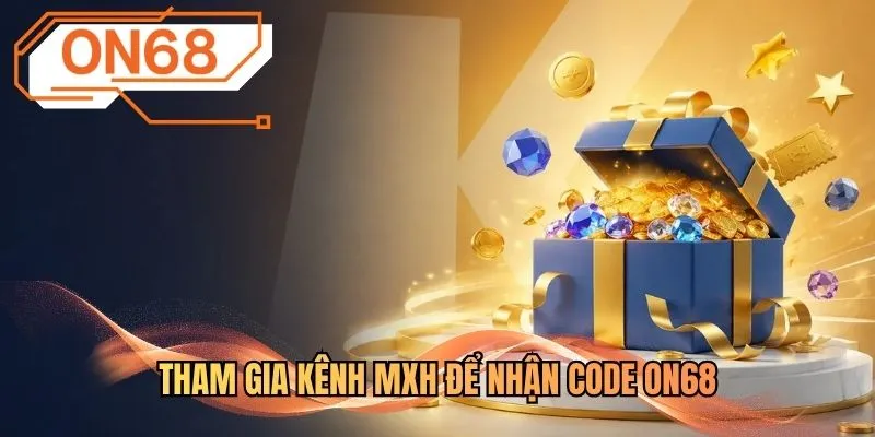 Tham gia kênh MXH để nhận code ON68