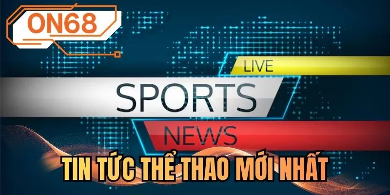 Tin tức thể thao mới nhất