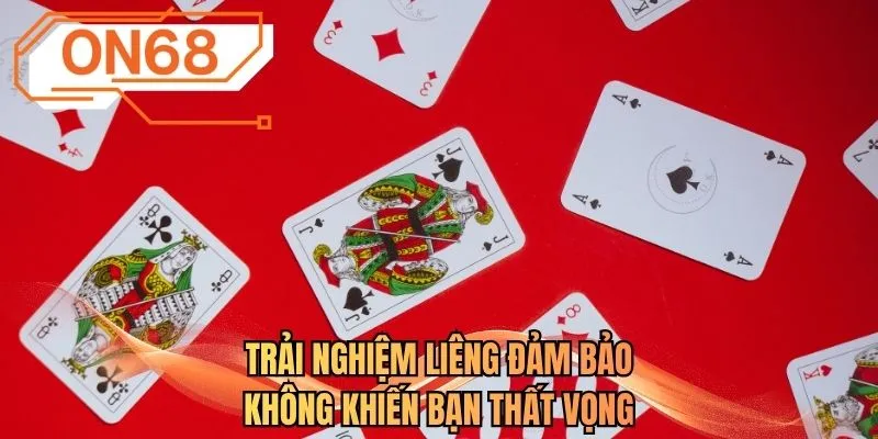 Trải nghiệm Liêng đảm bảo không khiến bạn thất vọng